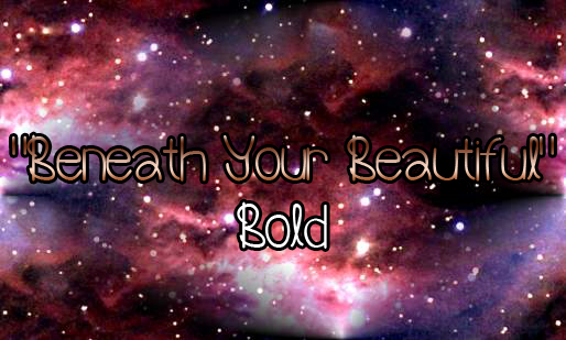 Beneath Your Beautiful Bold