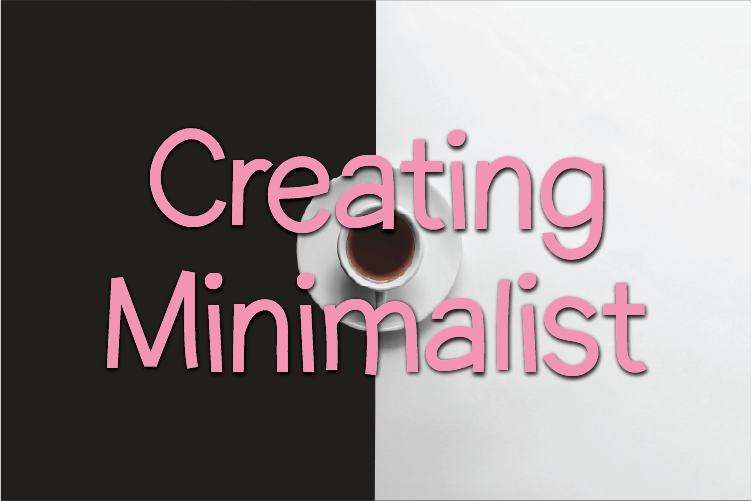 Creating Minimalist