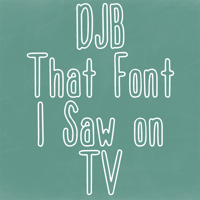 DJB That Font I Saw On TV