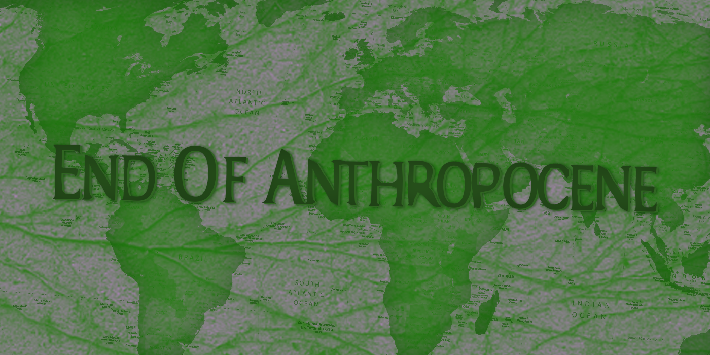 End Of Anthropocene