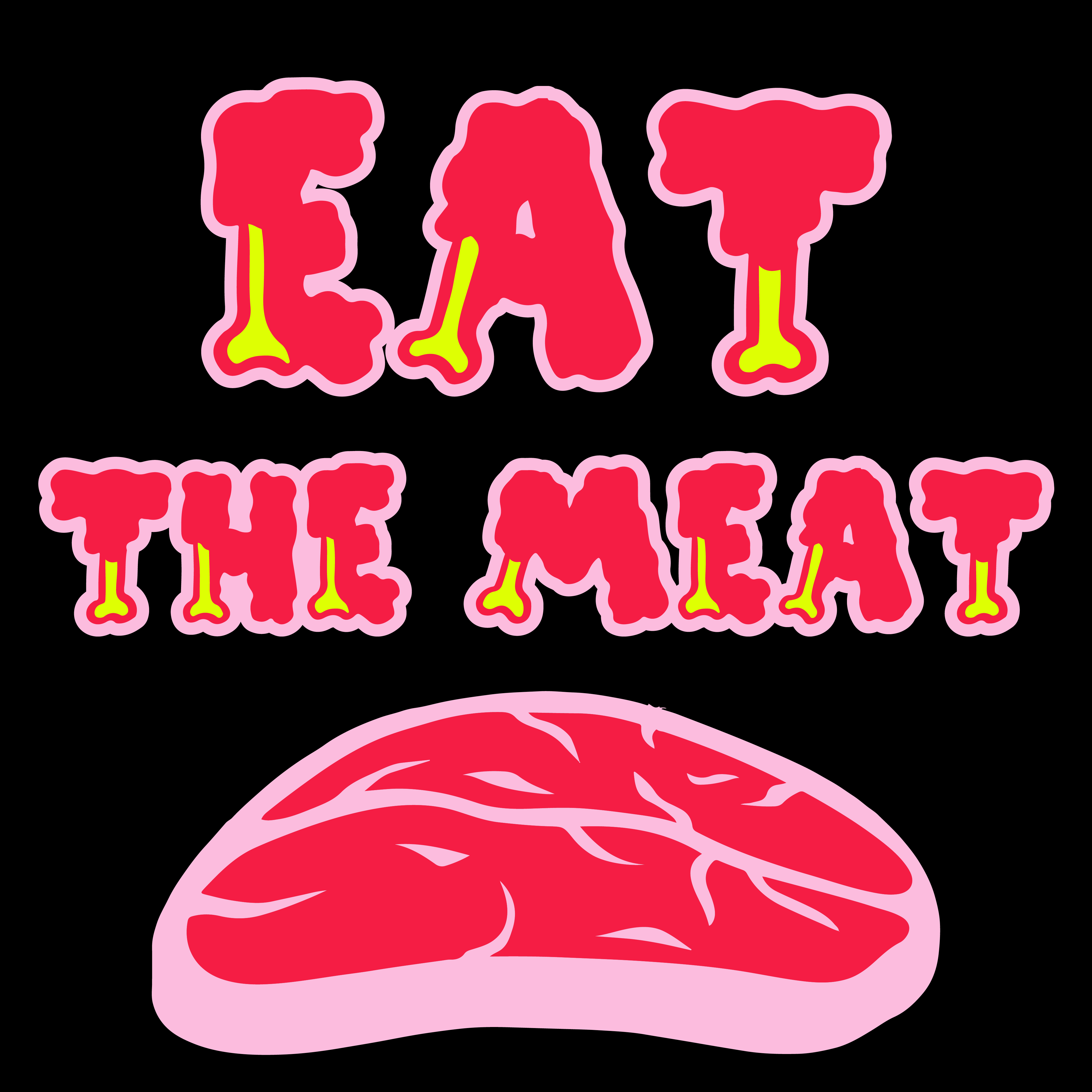 EAT THE MEAT
