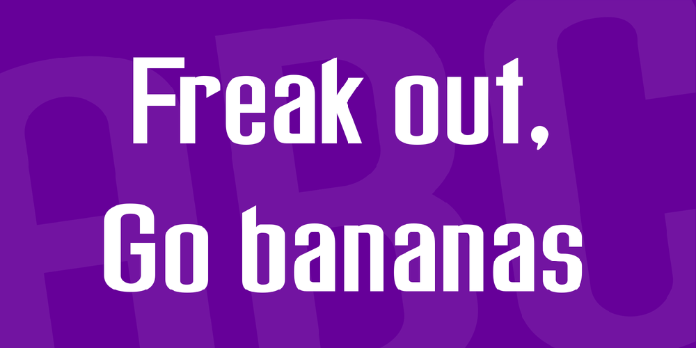 Freak out, Go bananas