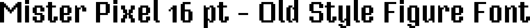 Mister Pixel 16 pt - Old Style Figure Font
