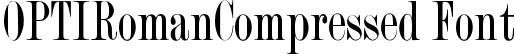 OPTIRomanCompressed Font
