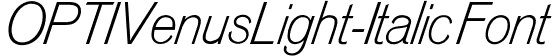 OPTIVenusLight-Italic Font