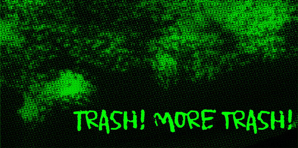 Trash! More trash!