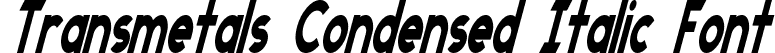 Transmetals Condensed Italic Font