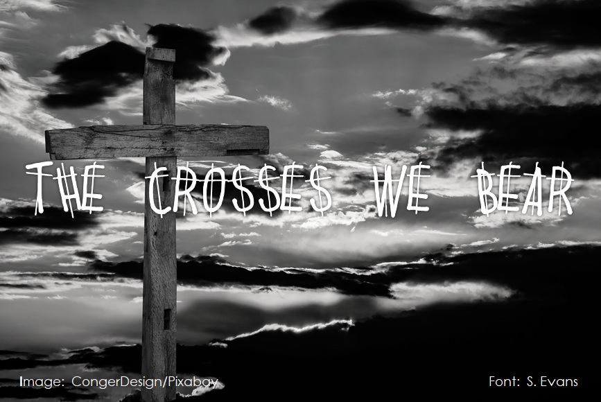 The Crosses We Bear