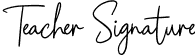 Teacher Signature